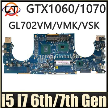 GL702VM дънна Платка За лаптоп ASUS FX70V GL702VMK GL702VSK GL702VS GL702VML GL702 дънна Платка I5 I7 GTX1060-3G/6G GTX1070/8G